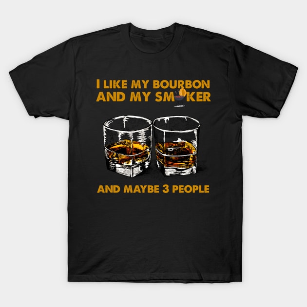 I Like My Bourbon And My Smoker And Maybe 3 People Vintage BBQ Party T-shirt, BBQ Gift, Gift for Him, Gift for Men T-Shirt by ReneeM